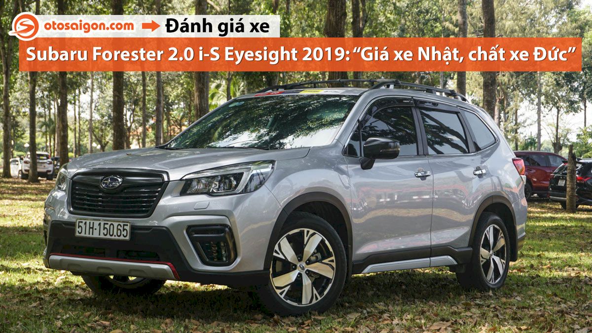 Người dùng đánh giá Subaru Forester 2.0i-S EyeSight : Có vài điểm chưa hài lòng