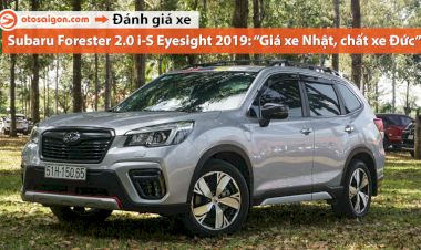 Người dùng đánh giá Subaru Forester 2.0i-S EyeSight : Có vài điểm chưa hài lòng