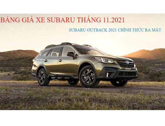 Bảng giá xe Subaru tháng 11.2021: Forester giảm 229 tr, Outback 2021 chính thức ra mắt