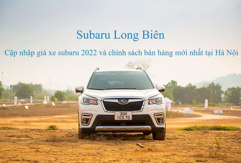 Subaru Long Biên: Cập nhập giá xe Subaru 2023 và khuyến mãi mới nhất tại Hà Nội