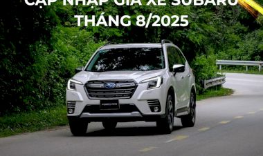 Cập nhập bảng giá xe Subaru và các chương trình khuyến mãi đặc biệt trong tháng 8/2025